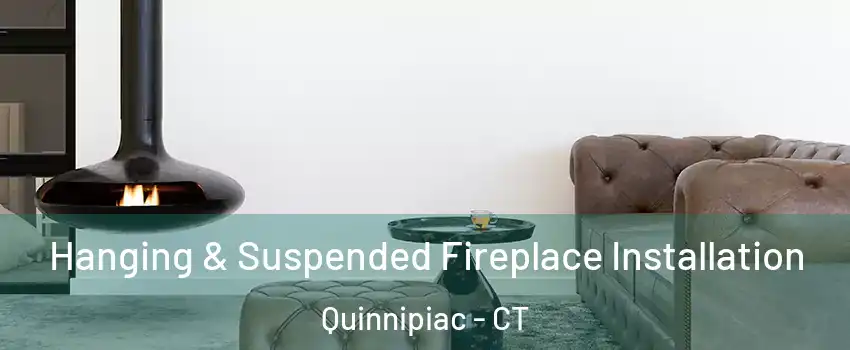 Hanging & Suspended Fireplace Installation Quinnipiac - CT