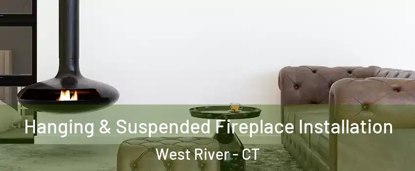 Hanging & Suspended Fireplace Installation West River - CT