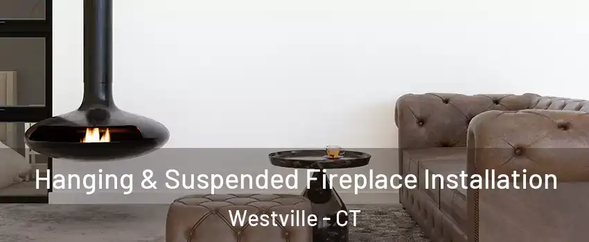 Hanging & Suspended Fireplace Installation Westville - CT