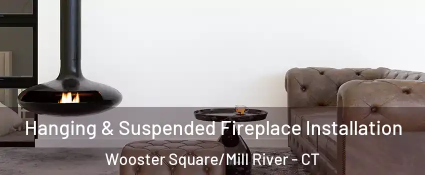 Hanging & Suspended Fireplace Installation Wooster Square/Mill River - CT