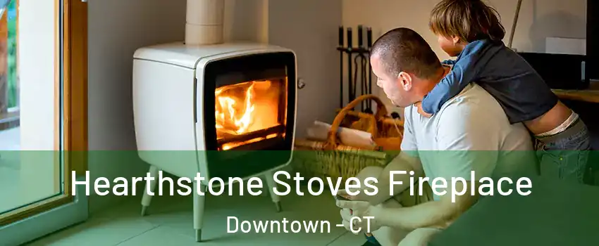 Hearthstone Stoves Fireplace Downtown - CT