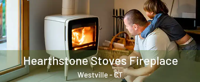 Hearthstone Stoves Fireplace Westville - CT