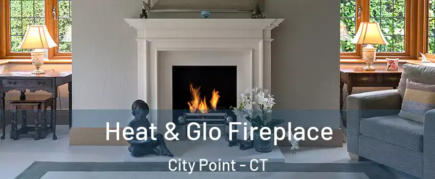 Heat & Glo Fireplace City Point - CT