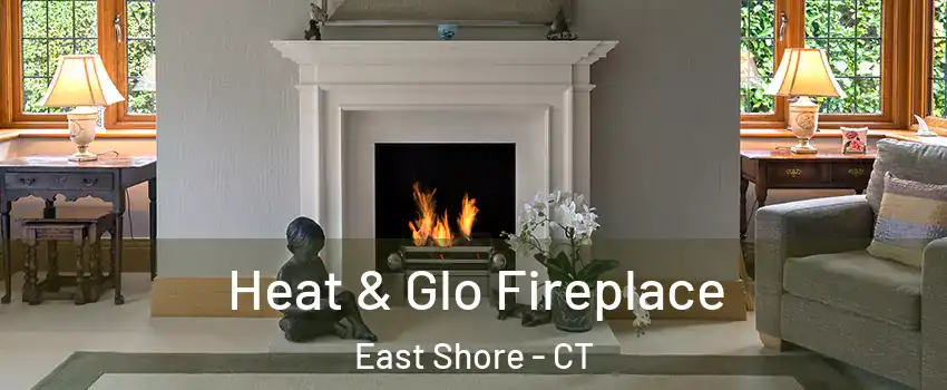 Heat & Glo Fireplace East Shore - CT