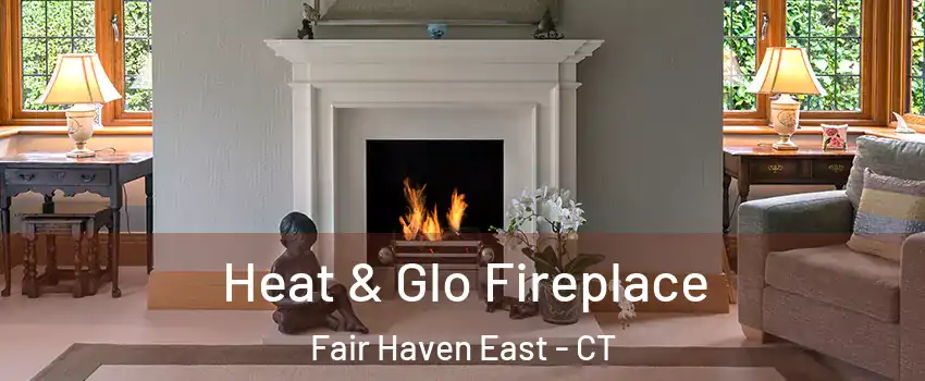 Heat & Glo Fireplace Fair Haven East - CT