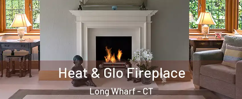 Heat & Glo Fireplace Long Wharf - CT