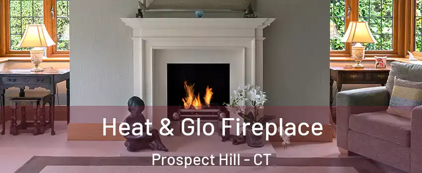 Heat & Glo Fireplace Prospect Hill - CT