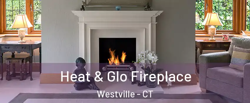 Heat & Glo Fireplace Westville - CT