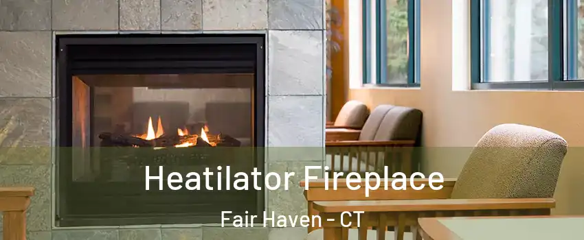 Heatilator Fireplace Fair Haven - CT