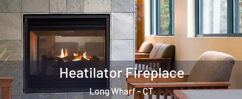 Heatilator Fireplace Long Wharf - CT