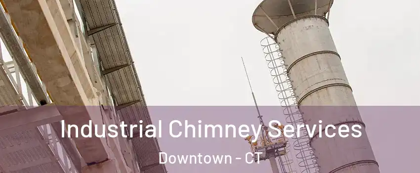 Industrial Chimney Services Downtown - CT