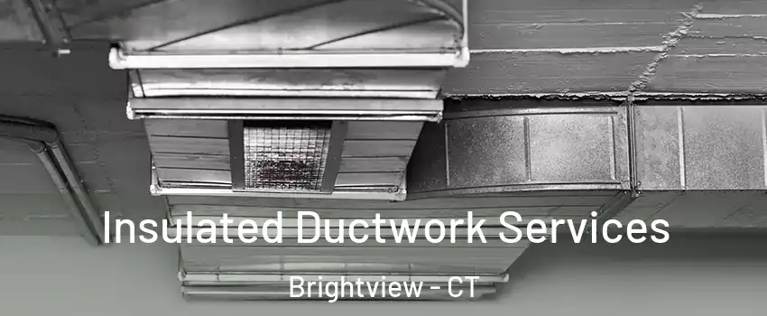 Insulated Ductwork Services Brightview - CT