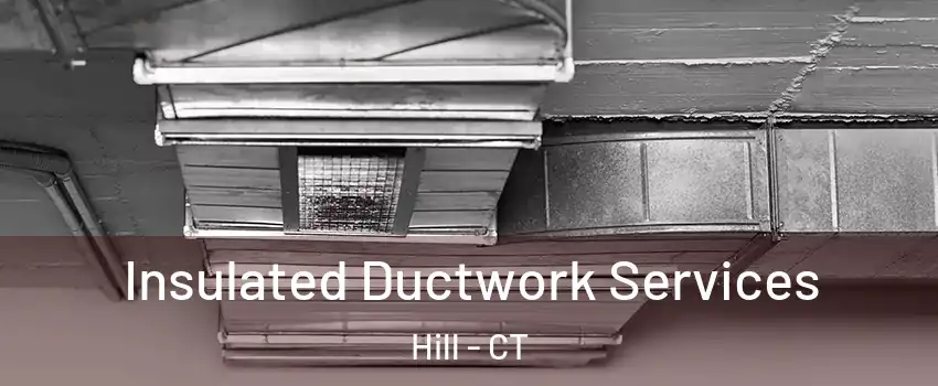 Insulated Ductwork Services Hill - CT