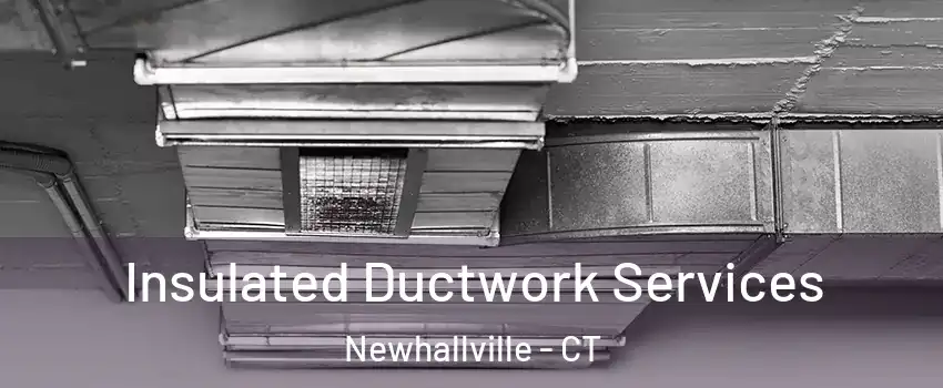 Insulated Ductwork Services Newhallville - CT
