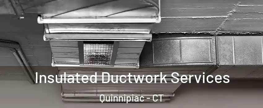 Insulated Ductwork Services Quinnipiac - CT