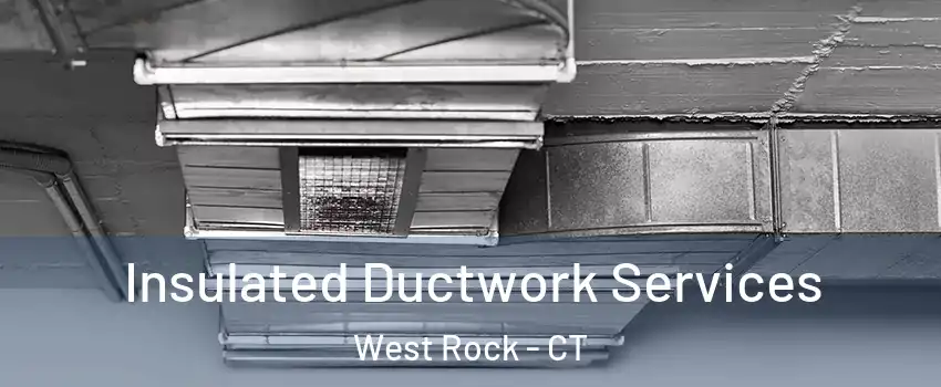 Insulated Ductwork Services West Rock - CT