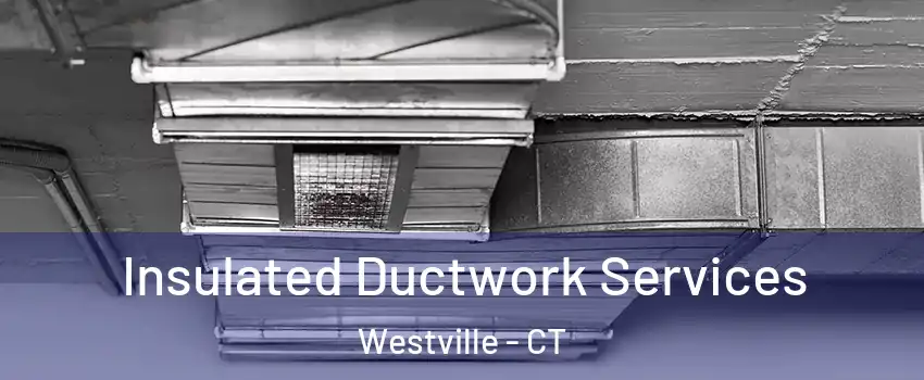 Insulated Ductwork Services Westville - CT