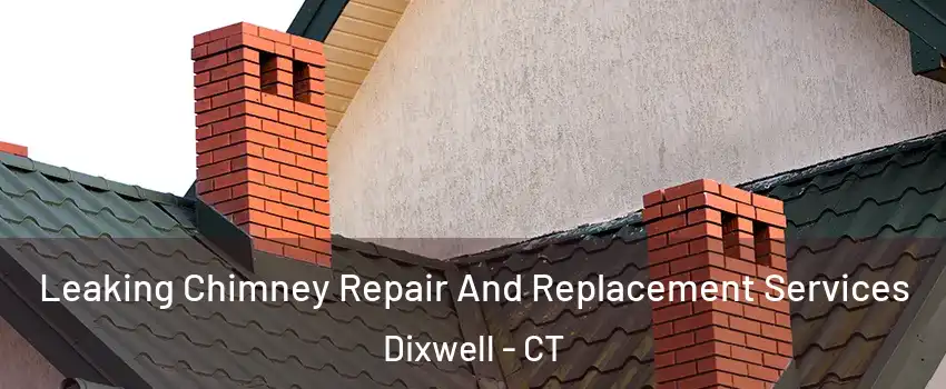 Leaking Chimney Repair And Replacement Services Dixwell - CT