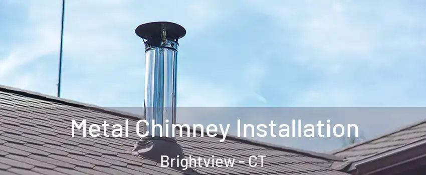 Metal Chimney Installation Brightview - CT
