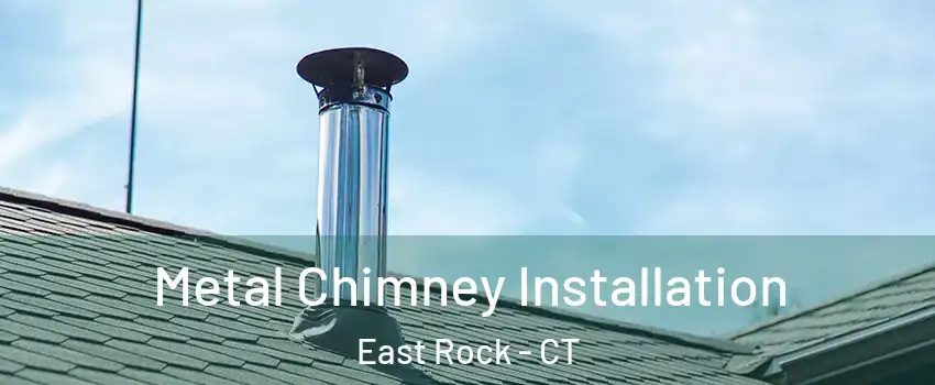 Metal Chimney Installation East Rock - CT