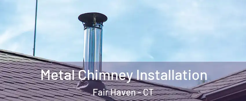 Metal Chimney Installation Fair Haven - CT