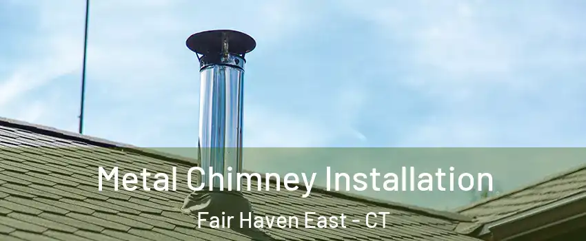 Metal Chimney Installation Fair Haven East - CT