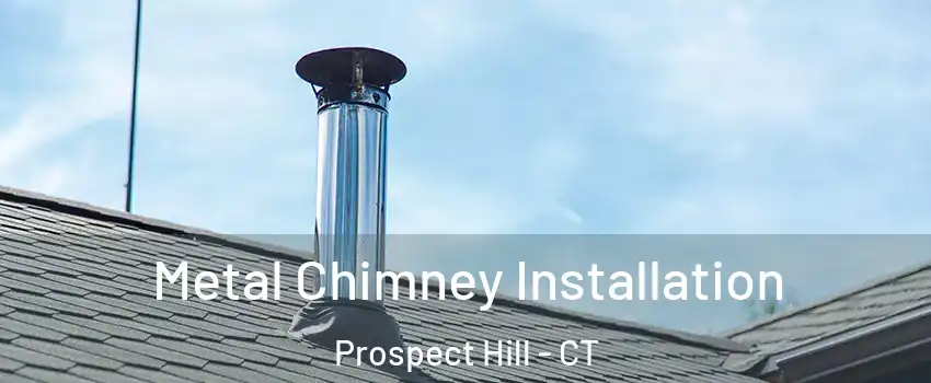 Metal Chimney Installation Prospect Hill - CT