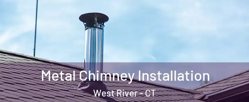 Metal Chimney Installation West River - CT
