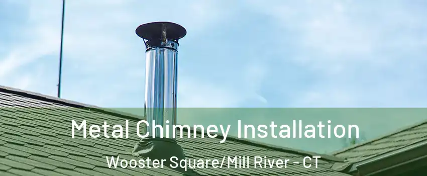 Metal Chimney Installation Wooster Square/Mill River - CT