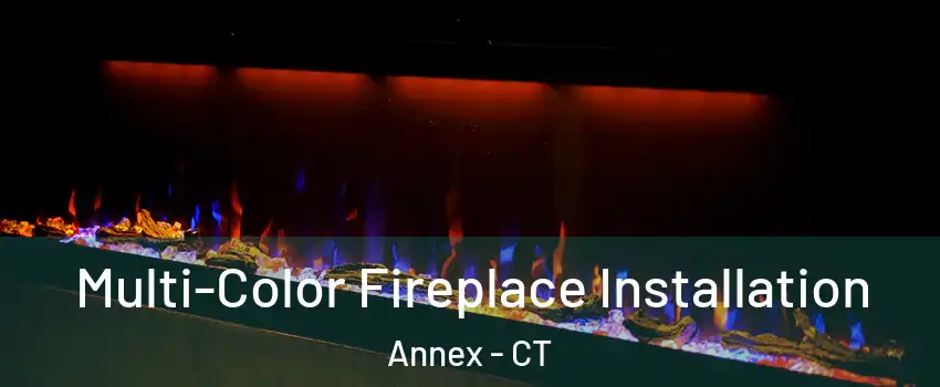 Multi-Color Fireplace Installation Annex - CT