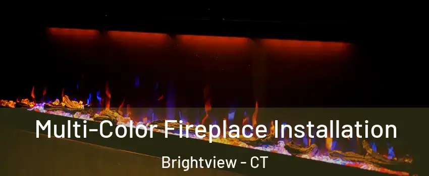 Multi-Color Fireplace Installation Brightview - CT