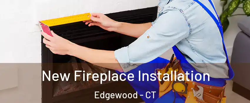 New Fireplace Installation Edgewood - CT