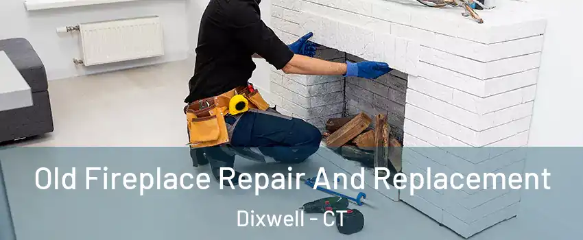 Old Fireplace Repair And Replacement Dixwell - CT