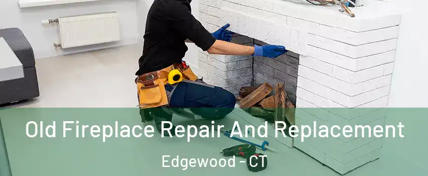 Old Fireplace Repair And Replacement Edgewood - CT