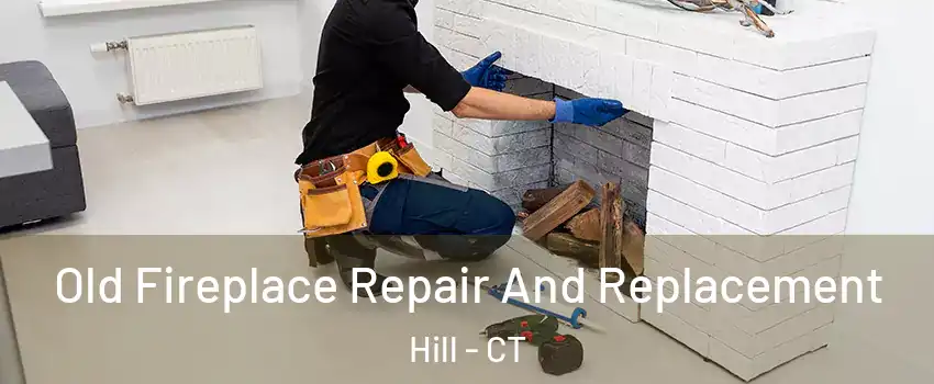 Old Fireplace Repair And Replacement Hill - CT