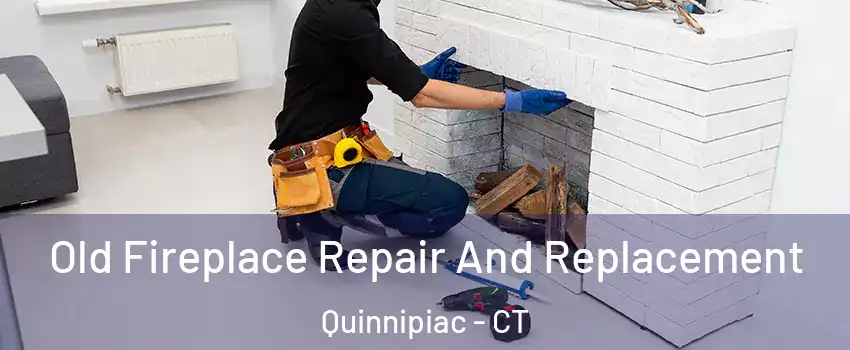 Old Fireplace Repair And Replacement Quinnipiac - CT