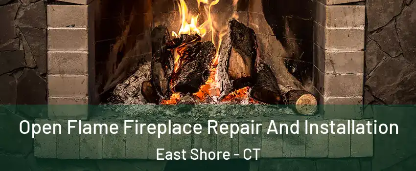 Open Flame Fireplace Repair And Installation East Shore - CT