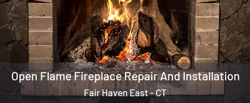 Open Flame Fireplace Repair And Installation Fair Haven East - CT