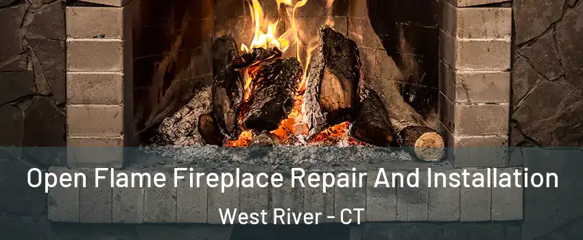 Open Flame Fireplace Repair And Installation West River - CT
