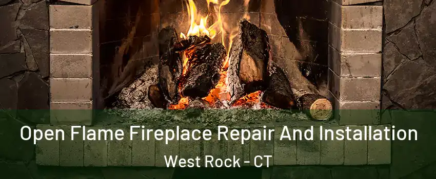 Open Flame Fireplace Repair And Installation West Rock - CT