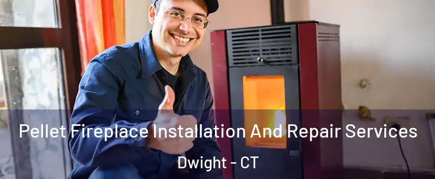 Pellet Fireplace Installation And Repair Services Dwight - CT