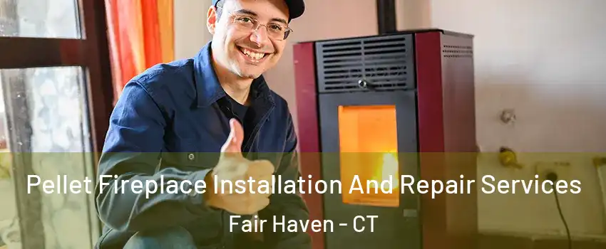 Pellet Fireplace Installation And Repair Services Fair Haven - CT