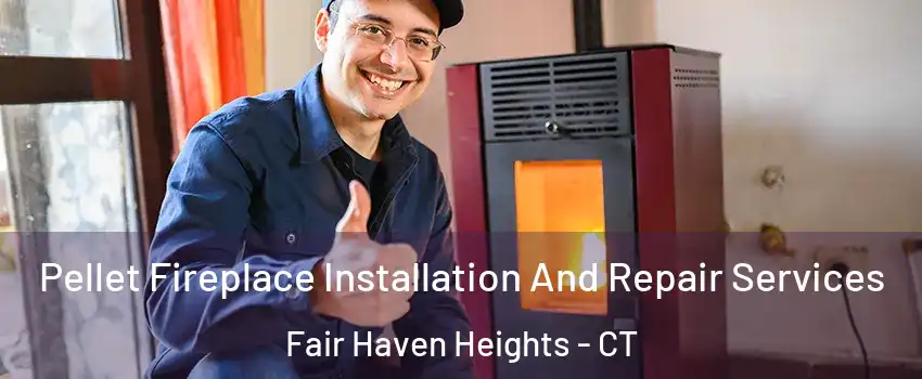 Pellet Fireplace Installation And Repair Services Fair Haven Heights - CT