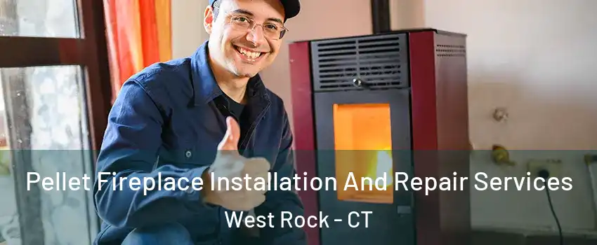 Pellet Fireplace Installation And Repair Services West Rock - CT