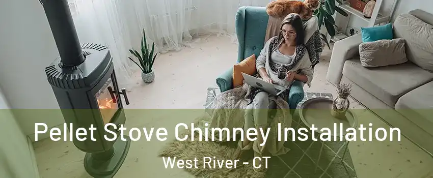 Pellet Stove Chimney Installation West River - CT