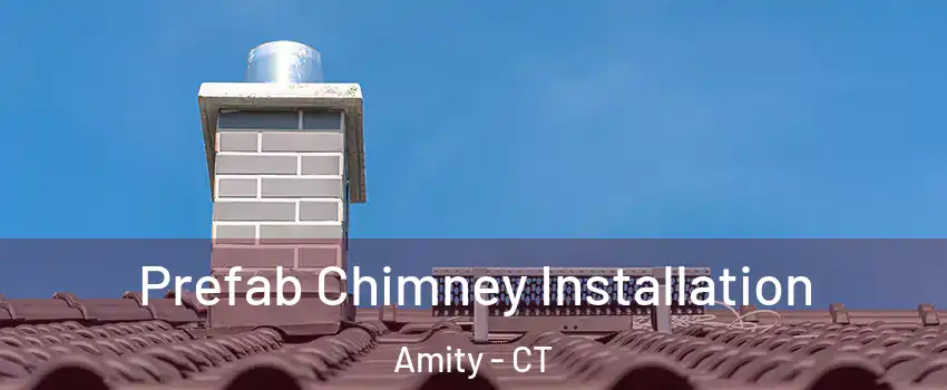 Prefab Chimney Installation Amity - CT
