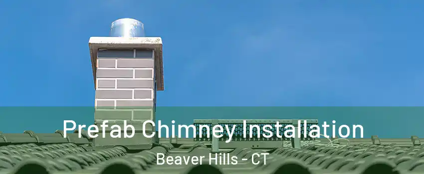 Prefab Chimney Installation Beaver Hills - CT