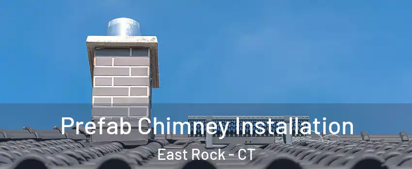 Prefab Chimney Installation East Rock - CT