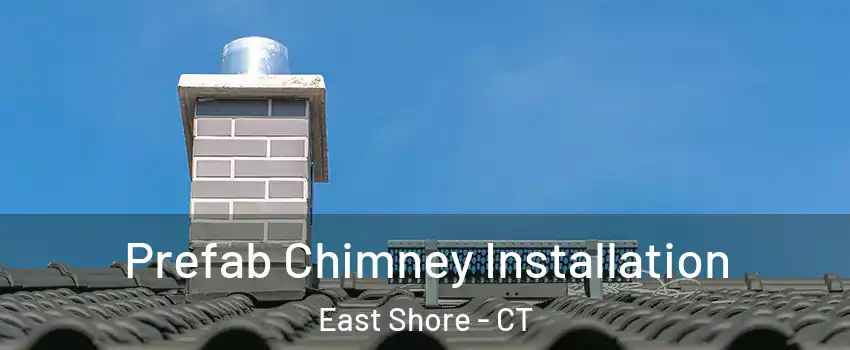Prefab Chimney Installation East Shore - CT