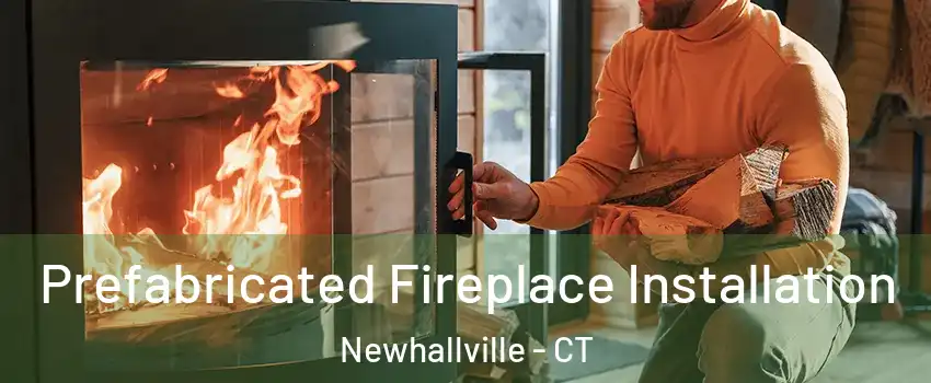 Prefabricated Fireplace Installation Newhallville - CT